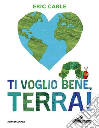 Ti voglio bene, Terra! Ediz. a colori libro
