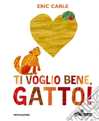 Ti voglio bene, gatto! Ediz. a colori libro