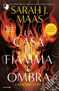 La casa di fiamma e ombra. Crescent City. Vol. 3
