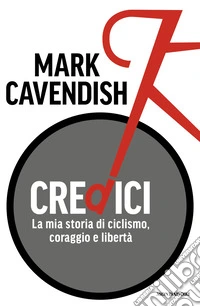 Credici. La mia storia di ciclismo, coraggio e libertà libro