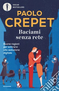 Baciami senza rete. Buone ragioni per sottrarsi alla seduzione digitale libro