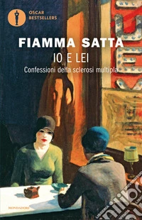 Io e lei. Confessioni della sclerosi multipla libro