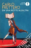 Da una notte all'altra. Passeggiando tra i libri in attesa dell'alba libro