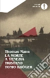 La morte a Venezia-Tristano-Tonio Kröger libro