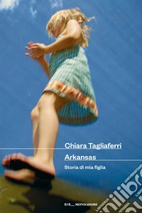 Arkansas. Storia di mia figlia libro
