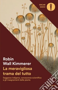 La meravigliosa trama del tutto. Saggezza indigena, conoscenza scientifica e gli insegnamenti delle piante libro