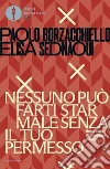 Nessuno può farti star male senza il tuo permesso. Breve corso di autodifesa emotiva libro