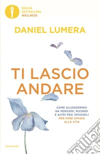 Ti lascio andare. Come alleggerirsi da pensieri, ricordi e altri pesi invisibili per fare spazio alla vita libro
