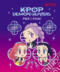 Kpop Demon Hunters. Per i fan! Libro ufficiale libro