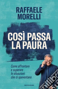 Così passa la paura. Come affrontare e superare le situazioni che ci spaventano