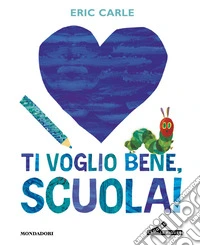 Ti voglio bene, scuola! Ediz. a colori