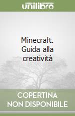 Minecraft. Guida alla creatività