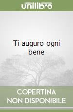 Ti auguro ogni bene