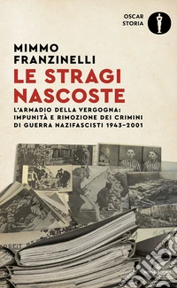 Le stragi nascoste. L'armadio della vergogna: impunità e rimozione dei crimini di guerra nazifascisti 1943-2001