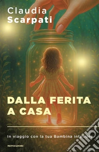 Dalla ferita a casa. In viaggio con la tua Bambina interiore