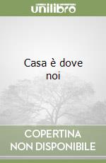 Casa è dove noi libro