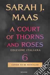 A court of thorns and roses. Ediz. italiana. Vol. 6 libro