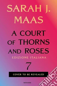 A court of thorns and roses. Ediz. italiana. Vol. 7 libro