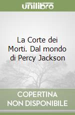 La Corte dei Morti. Dal mondo di Percy Jackson libro