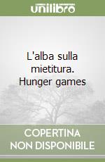 L'alba sulla mietitura. Hunger games