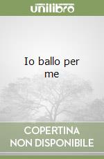 Io ballo per me libro
