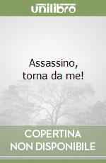 Assassino, torna da me!