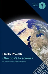 Che cos'è la scienza. La rivoluzione di Anassimandro libro
