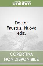 Doctor Faustus. Nuova ediz. libro