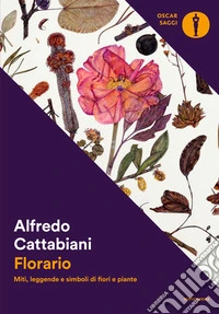 Florario. Miti, leggende e simboli di fiori e piante libro