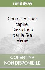 Conoscere per capire. Sussidiario per la 5/a eleme libro