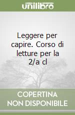 Leggere per capire. Corso di letture per la 2/a cl libro