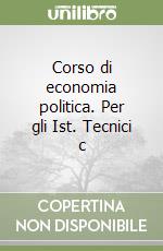 Corso di economia politica. Per gli Ist. Tecnici c