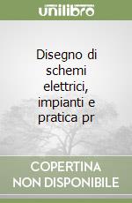 Disegno di schemi elettrici, impianti e pratica pr