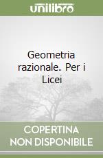 Geometria razionale. Per i Licei