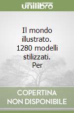 Il mondo illustrato. 1280 modelli stilizzati. Per  libro