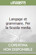 Langage et grammaire. Per la Scuola media libro