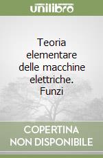 Teoria elementare delle macchine elettriche. Funzi