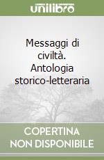 Messaggi di civiltà. Antologia storico-letteraria 