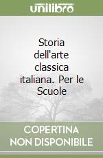 Storia dell'arte classica italiana. Per le Scuole  libro