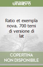 Ratio et exempla nova. 700 temi di versione di lat libro
