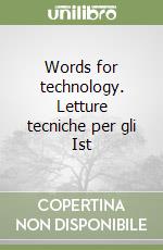 Words for technology. Letture tecniche per gli Ist libro