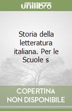 Storia della letteratura italiana. Per le Scuole s