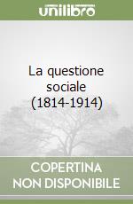 La questione sociale (1814-1914) libro