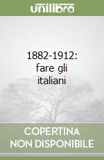 1882-1912: fare gli italiani libro