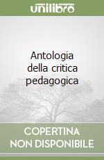 Antologia della critica pedagogica libro