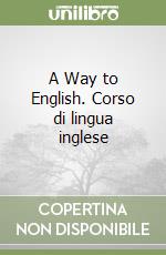 A Way to English. Corso di lingua inglese libro