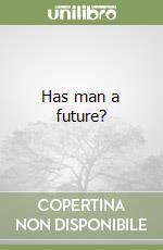 Has man a future? libro