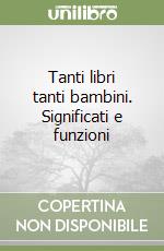 Tanti libri tanti bambini. Significati e funzioni  libro