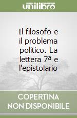 Il filosofo e il problema politico. La lettera 7ª e l'epistolario libro