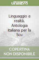 Linguaggio e realtà. Antologia italiana per la Scu